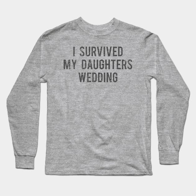 I Survived My Daughters Wedding funny gift idea Long Sleeve T-Shirt by kokowaza